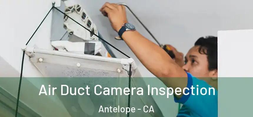  Air Duct Camera Inspection Antelope - CA