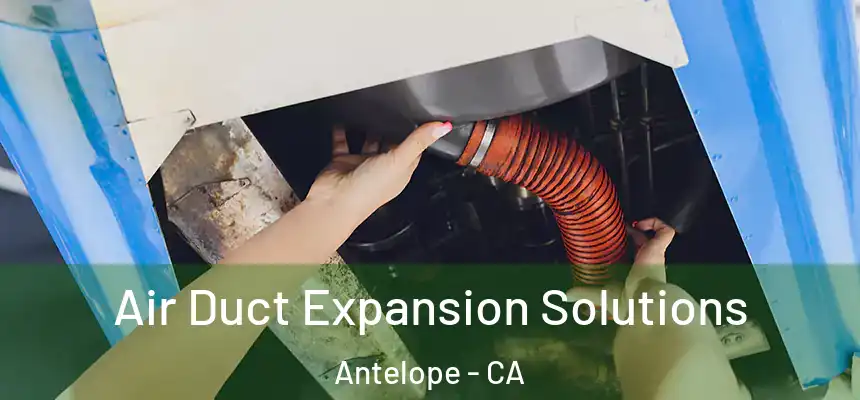  Air Duct Expansion Solutions Antelope - CA