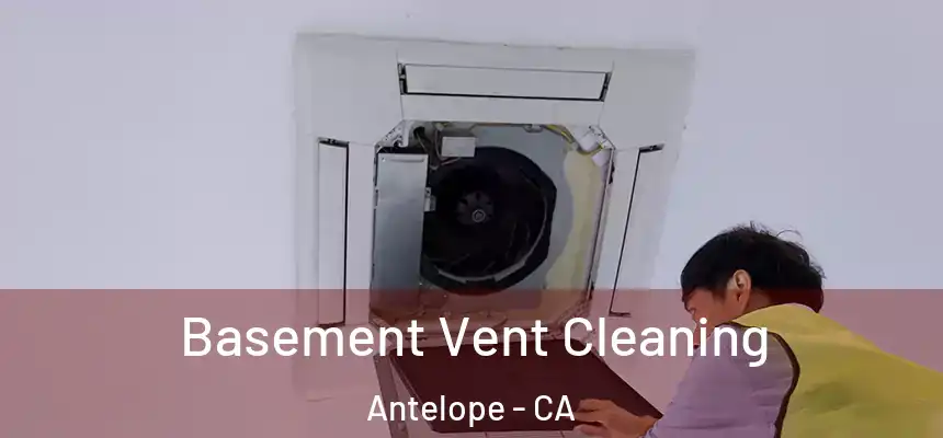  Basement Vent Cleaning Antelope - CA