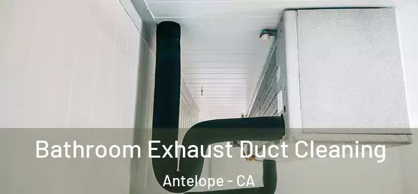  Bathroom Exhaust Duct Cleaning Antelope - CA