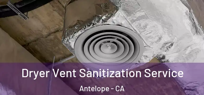  Dryer Vent Sanitization Service Antelope - CA