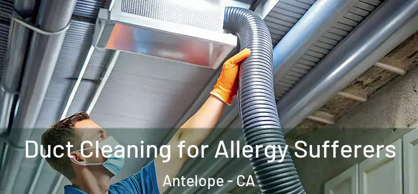  Duct Cleaning for Allergy Sufferers Antelope - CA