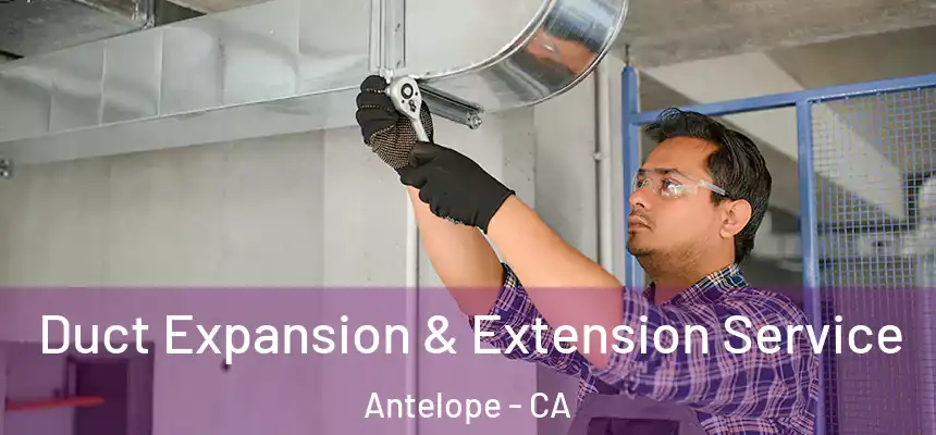  Duct Expansion & Extension Service Antelope - CA