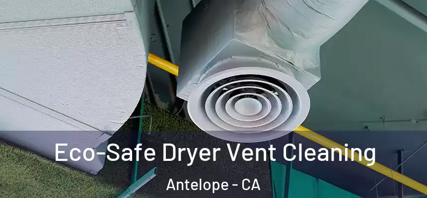  Eco-Safe Dryer Vent Cleaning Antelope - CA