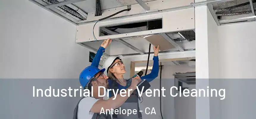  Industrial Dryer Vent Cleaning Antelope - CA