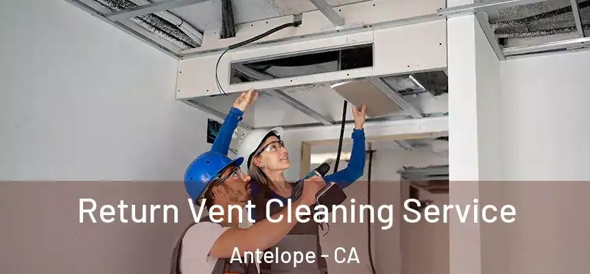  Return Vent Cleaning Service Antelope - CA