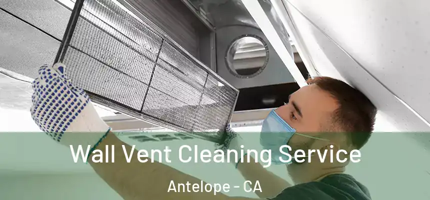  Wall Vent Cleaning Service Antelope - CA