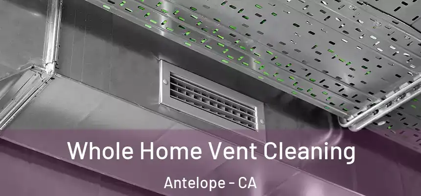  Whole Home Vent Cleaning Antelope - CA